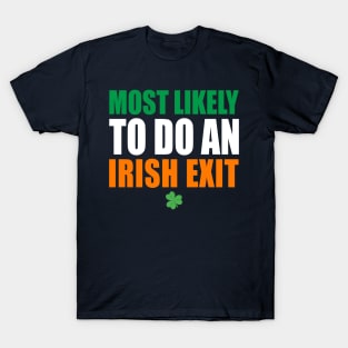 Most Likely To Do An Irish Exit T-Shirt